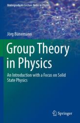 Group Theory in Physics : An Introduction with a Focus on Solid State Physics