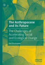 The Anthropocene and Its Future : The Challenges of Accelerating Social and Ecological Change