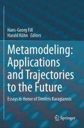 Metamodeling: Applications and Trajectories to the Future : Essays in Honor of Dimitris Karagiannis