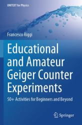 Educational and Amateur Geiger Counter Experiments : 50+ Activities for Beginners and Beyond