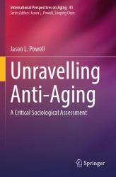 Unravelling Anti-Aging : A Critical Sociological Assessment