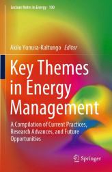 Key Themes in Energy Management : A Compilation of Current Practices, Research Advances, and Future Opportunities