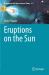 Eruptions on the Sun Eruptions on the Sun
