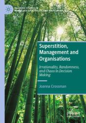 Superstition, Management and Organisations : Irrationality, Randomness, and Chaos in Decision Making
