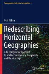 Redescribing Horizontal Geographies : A Neopragmatist Approach to Spatial Contingency, Complexity, and Relationships