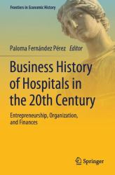 Business History of Hospitals in the 20th Century : Entrepreneurship, Organization, and Finances