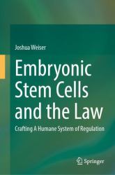 Embryonic Stem Cells and the Law : Crafting a Humane System of Regulation