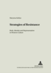 Strategies of Resistance : Body, Identity and Representation in Western Culture