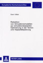Reduktion Von Simulationsmodellen Zur Simulationsbasierten Optimierung in der Termin- und Kapazitätsplanung
