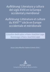 Aufklärung : Literatura y Cultura Del Siglo XVIII en la Europa Occidental y Meriodional: Estudios Dedicados a Hans-Joachim Lope = Aufklärung: Littérature et Culture du XVIIIème Siècle en Europe Occidentale et Méridionale: Hommage à Hans-Joachim Lo