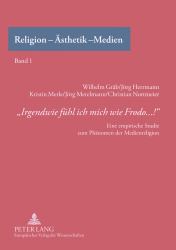 «Irgendwie Fuehl Ich Mich Wie Frodo... !» : Eine Empirische Studie Zum Phaenomen der Medienreligion