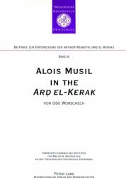 Alois Musil in the «Ard El-Kerak» : A Compendium of Musil's Itineraries- Observations and Comments from Surveys In 2005-2006
