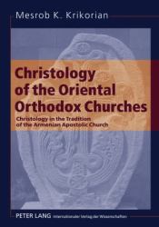 Christology of the Oriental Orthodox Churches : Christology in the Tradition of the Armenian Apostolic Church