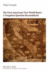 The First Americans' New World Roots - a Forgotten Question Reconsidered : Critical Review of the Development, Reception and Impact of Origin Concepts