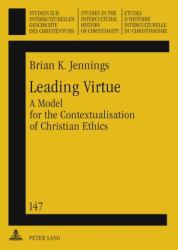 Leading Virtue : A Model for the Contextualisation of Christian Ethics- a Study of the Interaction and Synthesis of Methodist and Fante Moral Traditions