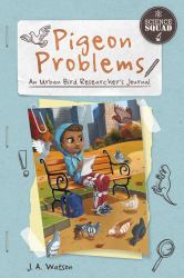 Pigeon Problems : An Urban Bird Researcher's Journal