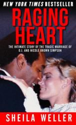 Raging Heart : The Intimate Story of the Tragic Marriage of O. J. and Nicole Brown Simpson