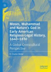Moses, Muhammad and Nature's God in Early American Religious-Legal History : A Global Crosscultural Perspective, 1640-1830
