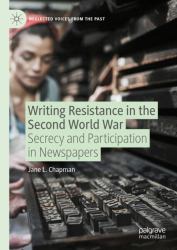 Writing Resistance in the Second World War : Secrecy and Participation in Newspapers