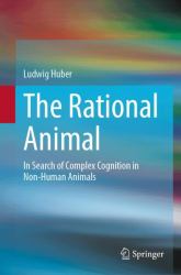 The Rational Animal : In Search of Complex Cognition in Non-Human Animals