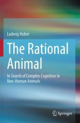 The Rational Animal : In Search of Complex Cognition in Non-Human Animals