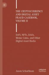 The Cryptocurrency and Digital Asset Fraud Casebook, Volume II : DeFi, NFTs, DAOs, Meme Coins and Other Digital Asset Hacks