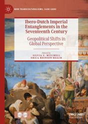 Ibero-Dutch Imperial Entanglements in the Seventeenth Century : Geopolitical Shifts in Global Perspective