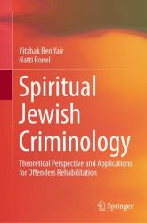 Spiritual Jewish Criminology : Theoretical Perspective and Applications for Offenders Rehabilitation