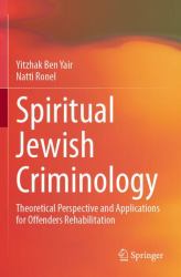 Spiritual Jewish Criminology : Theoretical Perspective and Applications for Offenders Rehabilitation