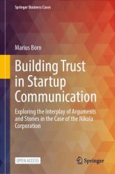 Building Trust in Startup Communication : Exploring the Interplay of Arguments and Stories in the Case of the Nikola Corporation