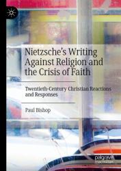 Nietzsche's Writing Against Religion and the Crisis of Faith : Twentieth-Century Christian Reactions and Responses