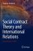 Social Contract Theory and International Relations : From Hobbes to Kant