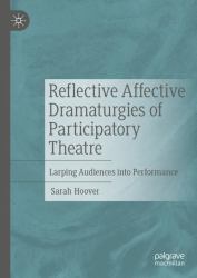 Reflective Affective Dramaturgies of Participatory Theatre : Larping Audiences into Performance
