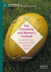 Sex, Friendship and Women's Football : Inside a Women's Australian Rules Team