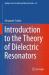 Introduction to the Theory of Dielectric Resonators Introduction to the Theory of Dielectric Resonators