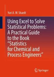 Using Excel to Solve Statistical Problems: a Practical Guide to the Book Statistics for Chemical and Process Engineers