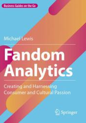 Fandom Analytics : Creating and Harnessing Consumer and Cultural Passion