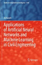 Applications of Artificial Neural Networks and Machine Learning in Civil Engineering