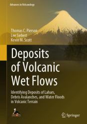 Deposits of Volcanic Wet Flows : Identifying Deposits of Lahars, Debris Avalanches, and Water Floods in Volcanic Terrain