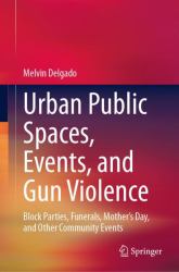 Urban Public Spaces, Events, and Gun Violence : Block Parties, Funerals, Mother's Day, and Other Community Events