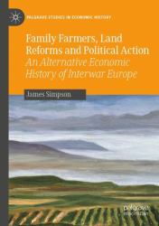 Family Farmers, Land Reforms and Political Action : An Alternative Economic History of Interwar Europe