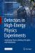 Detectors in High-Energy Physics Experiments : Underlying Physics, Working Principles, and Realizations