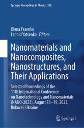 Nanomaterials and Nanocomposites, Nanostructures, and Their Applications : Selected Proceedings of the 11th International Conference on Nanotechnology and Nanomaterials (NANO-2023), August 16-19, 2023, Bukovel, Ukraine