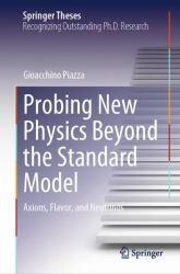 Probing New Physics Beyond the Standard Model : Axions, Flavor, and Neutrinos