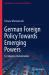 German Foreign Policy Towards Emerging Powers : Co-Shaping Globalization German Foreign Policy Towards Emerging Powers : Co-Shaping Globalization