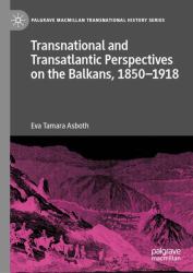 Transnational and Transatlantic Perspectives on the Balkans, 1850-1918