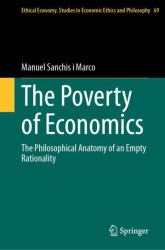 The Poverty of Economics : The Philosophical Anatomy of an Empty Rationality