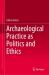 Archaeological Practice As Politics and Ethics