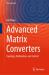 Advanced Matrix Converters : Topology, Modulation, and Control