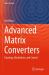 Advanced Matrix Converters : Topology, Modulation, and Control